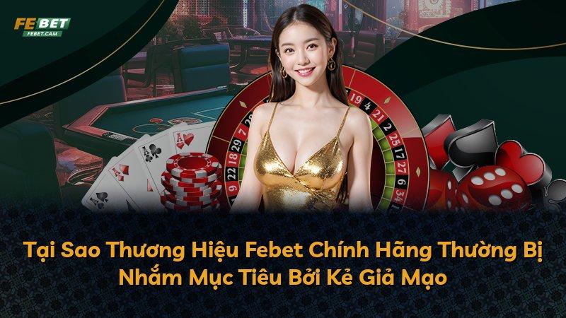 Tại Sao Thương Hiệu Febet Chính Hãng Thường Bị Nhắm Mục Tiêu Bởi Kẻ Giả Mạo