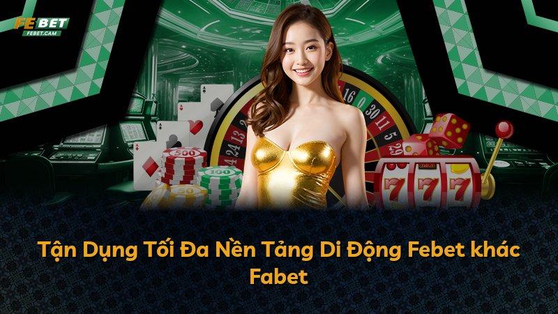 Tận Dụng Tối Đa Nền Tảng Di Động Febet khác Fabet