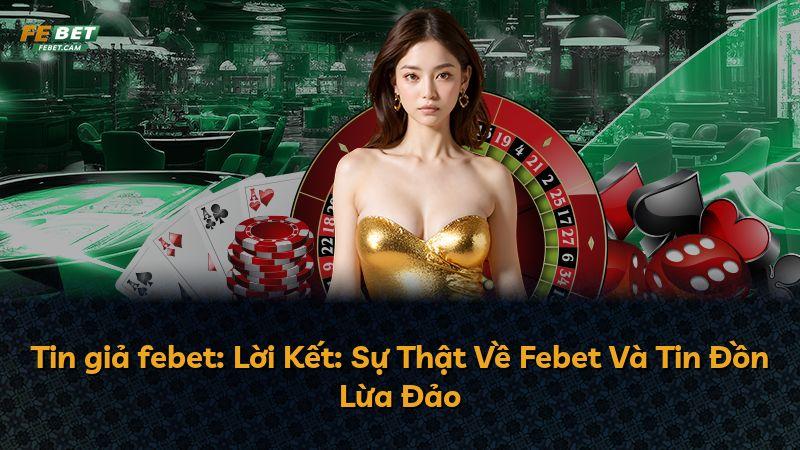 Tin giả febet: Lời Kết: Sự Thật Về Febet Và Tin Đồn Lừa Đảo