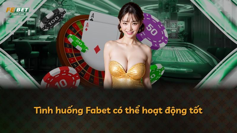 Tình huống Fabet có thể hoạt động tốt