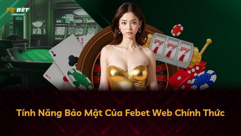 Tính Năng Bảo Mật Của Febet Web Chính Thức
