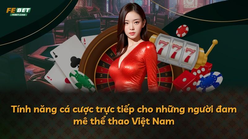 Tính năng cá cược trực tiếp cho những người đam mê thể thao Việt Nam