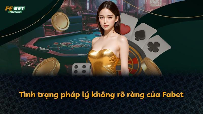 Tình trạng pháp lý không rõ ràng của Fabet