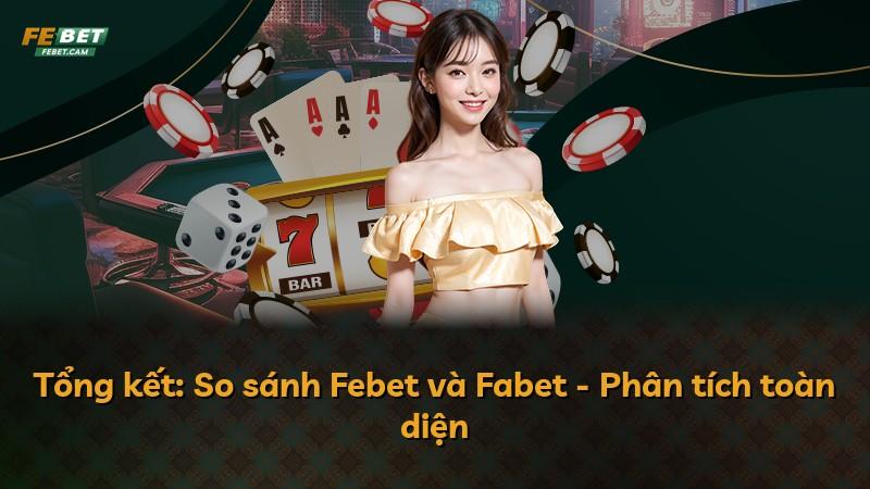 Tổng kết: So sánh Febet và Fabet - Phân tích toàn diện