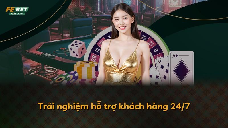 Trải nghiệm hỗ trợ khách hàng 24/7