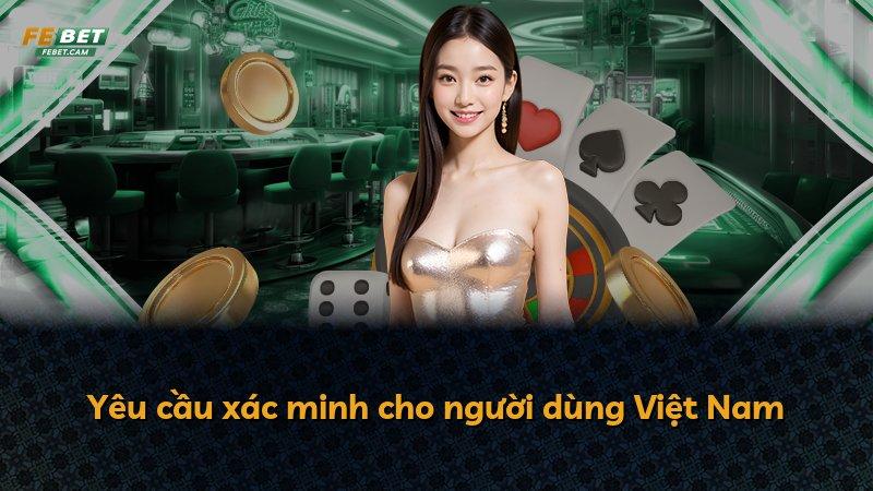 Yêu cầu xác minh cho người dùng Việt Nam